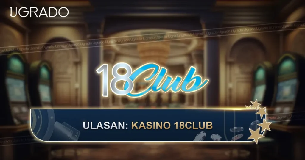 Ulasan 18Club Casino Malaysia: Aplikasi, Permainan dan Pembayaran
