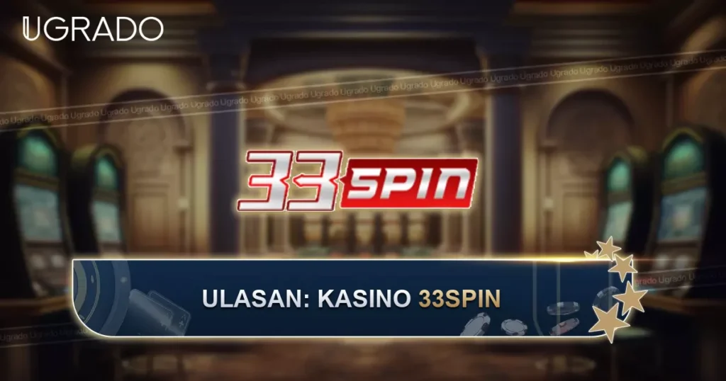 Ulasan Kasino 33Spin: Permainan, Bonus dan Pembayaran