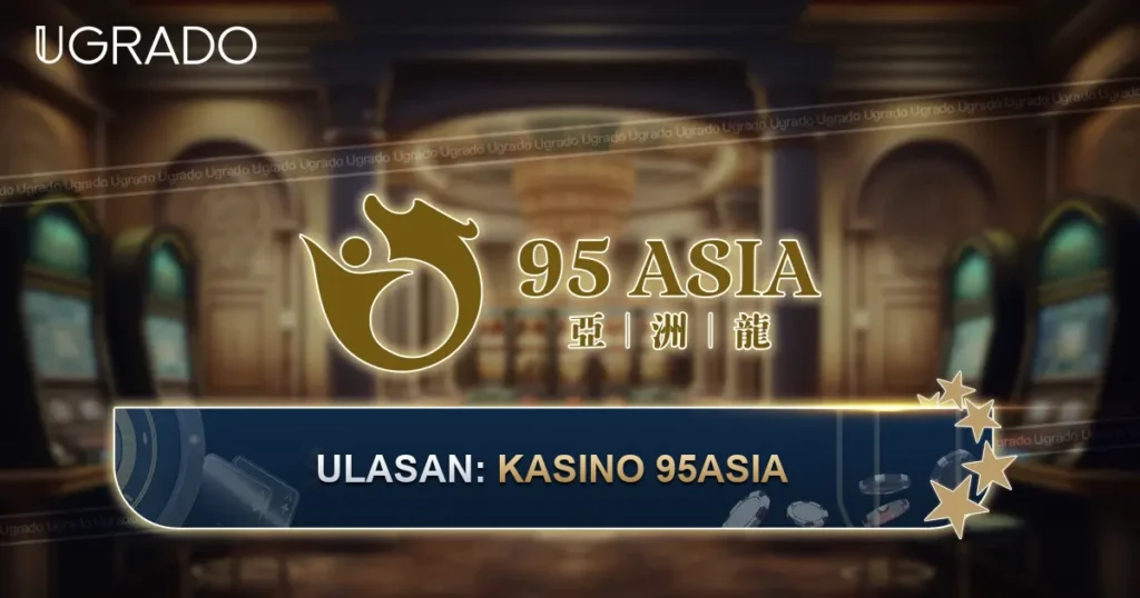 Ulasan 95Asia Casino Malaysia: Bonus, Permainan dan Pembayaran