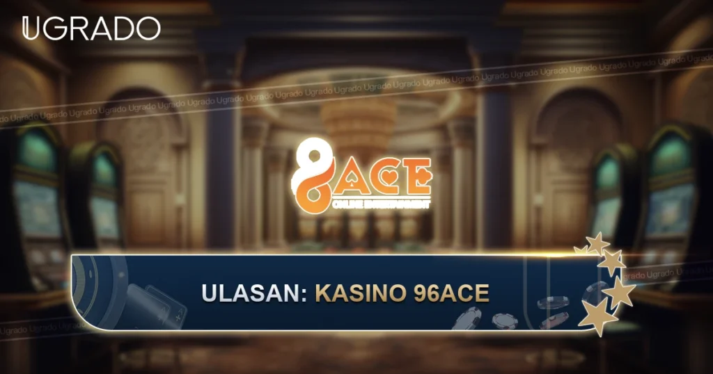 Ulasan Kasino 96ACE: Bonus, Permainan dan Kaedah Pembayaran