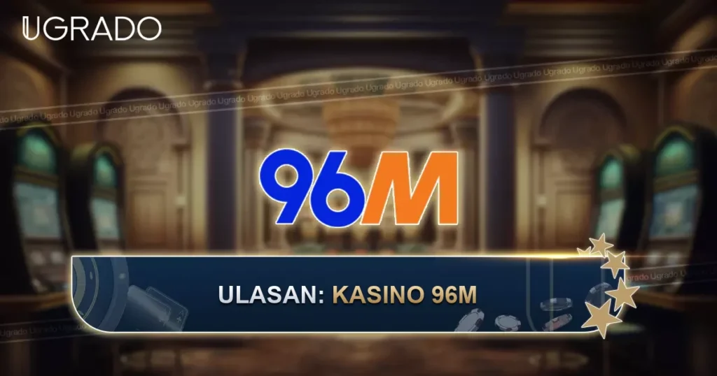 Ulasan Kasino 96M: Bonus, Pembayaran, Kelebihan dan Kekurangan