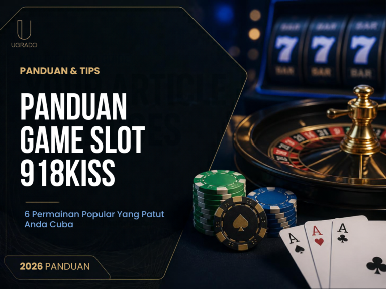 Panduan Game Slot 918Kiss: 6 Permainan Popular Yang Patut Anda Cuba