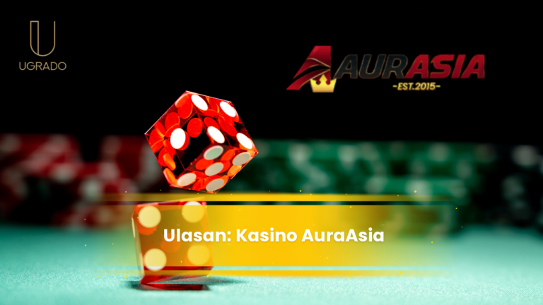 Ulasan Kasino Online AuraAsia: Permainan, Bonus dan Sokongan