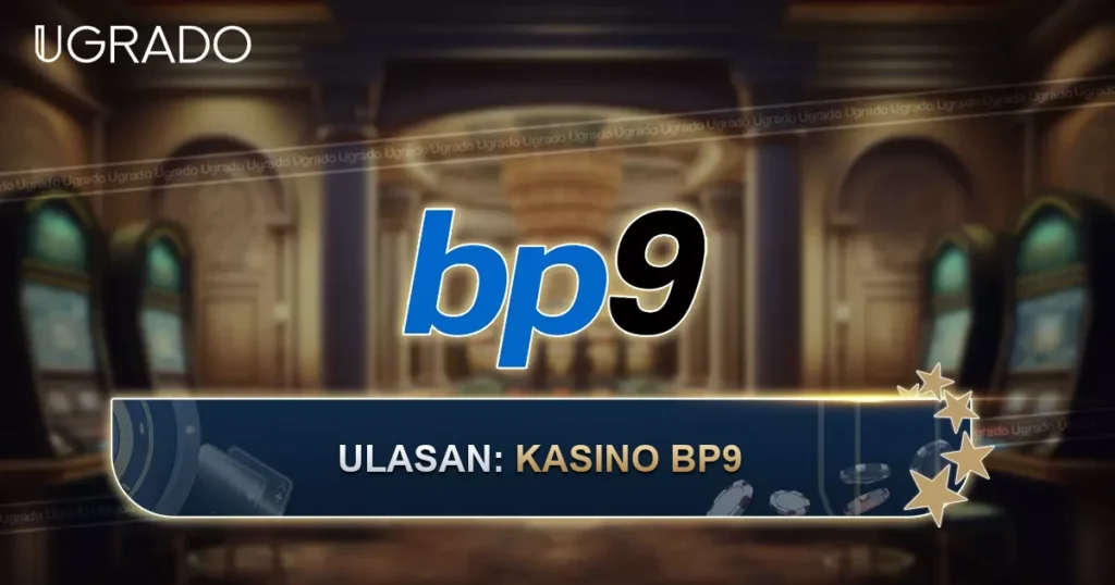 Ulasan Bp9 Casino: Bonus, VIP dan Kaedah Pembayaran