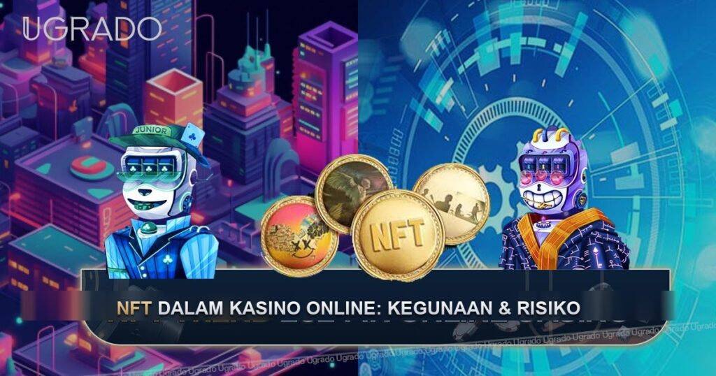 NFT dalam Kasino Online: Kegunaan, Trend dan Risiko