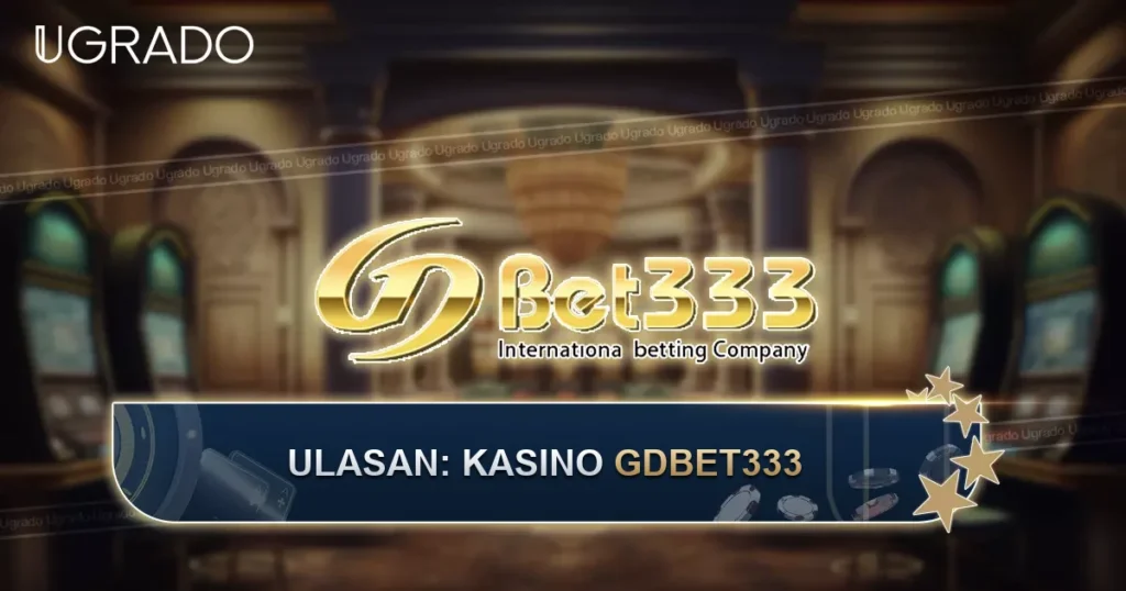 Ulasan Kasino GDBET333: Permainan, Bonus dan Sokongan