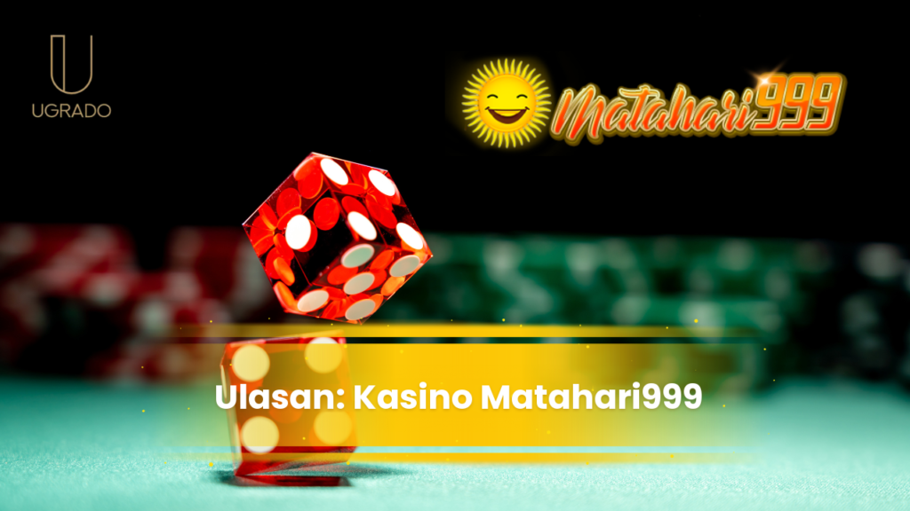 Ulasan Matahari999 Online Casino Malaysia untuk Pemain Baharu