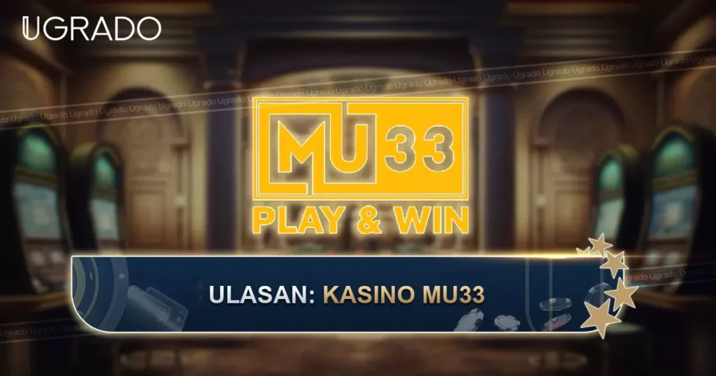 Ulasan MU33 Casino: Tiada Lesen Dipaparkan, Permainan dan Bayaran