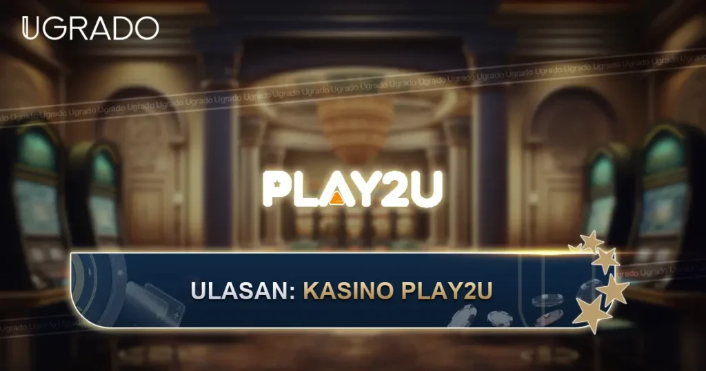 Ulasan Play2u Malaysia: Permainan, Bayaran dan Sokongan
